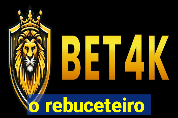 o rebuceteiro